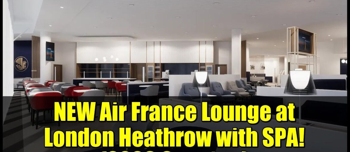 NEW Air France Lounge at London Heathrow with SPA! (2026 Opening)