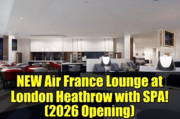 NEW Air France Lounge at London Heathrow with SPA! (2026 Opening)