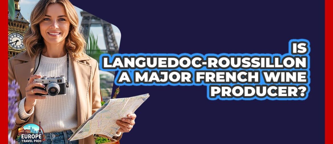 Is Languedoc-Roussillon A Major French Wine Producer? Is Languedoc-Roussillon A Major French Wine Producer?