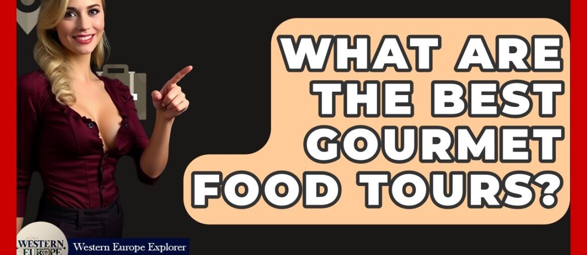 What Are The Best Gourmet Food Tours? – Western Europe Explorer What Are The Best Gourmet Food Tours? - Western Europe Explorer