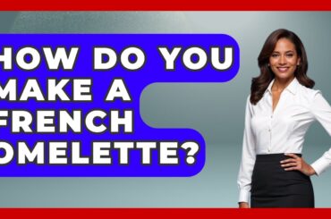 How Do You Make A French Omelette? - Western Europe Explorer