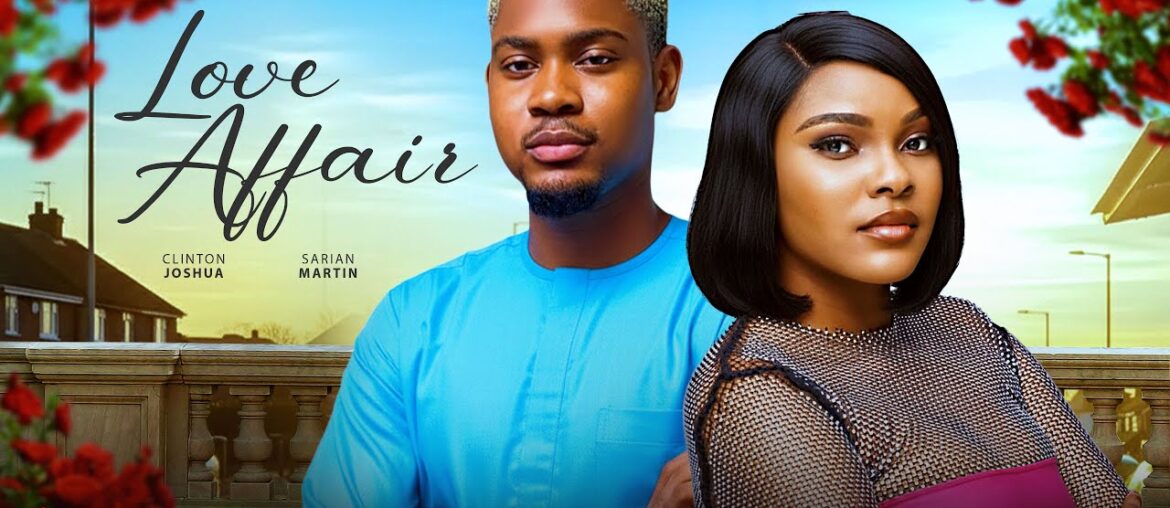 LOVE AFFAIR - CLINTON JOSHUA, SARIAN MARTIN 2025 Latest Nollywood New Movie