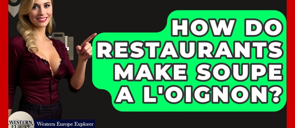 How Do Restaurants Make Soupe a L’Oignon? – Western Europe Explorer How Do Restaurants Make Soupe a L'Oignon? - Western Europe Explorer