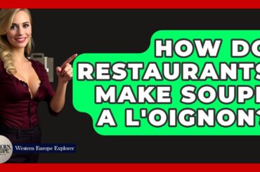 How Do Restaurants Make Soupe a L'Oignon? - Western Europe Explorer