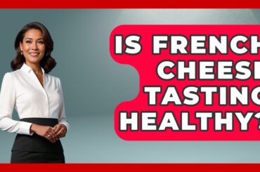 Is French Cheese Tasting Healthy? - Western Europe Explorer