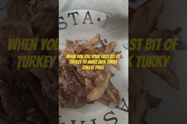 THANKSGIVING leftovers to GOURMET jerk turkey cheese fries.