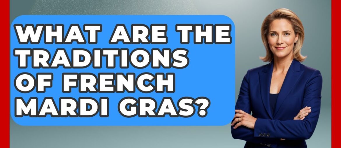 What Are The Traditions Of French Mardi Gras? - Western Europe Explorer