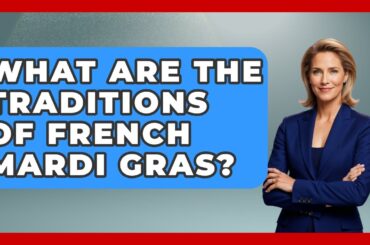 What Are The Traditions Of French Mardi Gras? - Western Europe Explorer