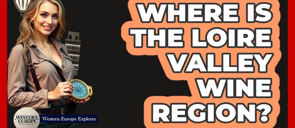 Where Is The Loire Valley Wine Region?