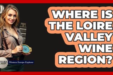 Where Is The Loire Valley Wine Region?