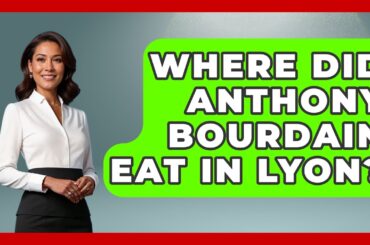 Where Did Anthony Bourdain Eat In Lyon? - Western Europe Explorer