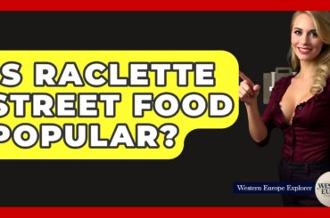 Is Raclette Street Food Popular? - Western Europe Explorer