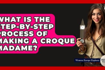 What Is The Step-by-step Process Of Making A Croque Madame? - Western Europe Explorer