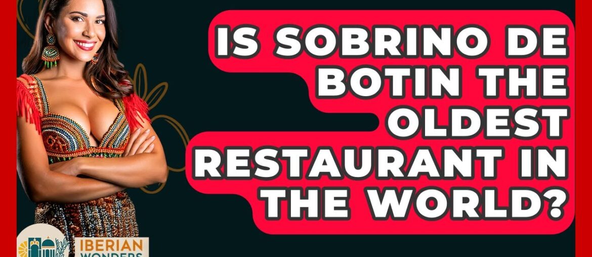 Is Sobrino De Botin The Oldest Restaurant In The World? - Iberian Wonders