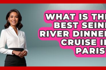 What Is The Best Seine River Dinner Cruise In Paris? - Western Europe Explorer