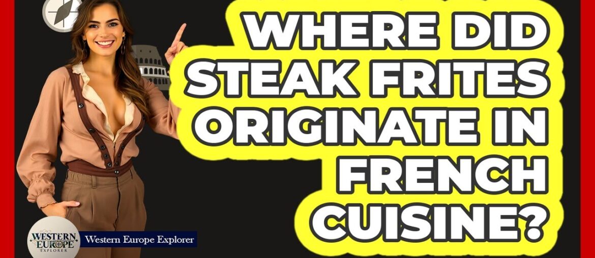 Where Did Steak Frites Originate In French Cuisine? Where Did Steak Frites Originate In French Cuisine?