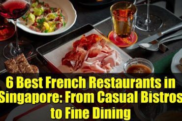 6 Best French Restaurants in Singapore: From Casual Bistros to Fine Dining