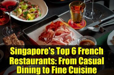 Singapore's Top 6 French Restaurants: From Casual Dining to Fine Cuisine