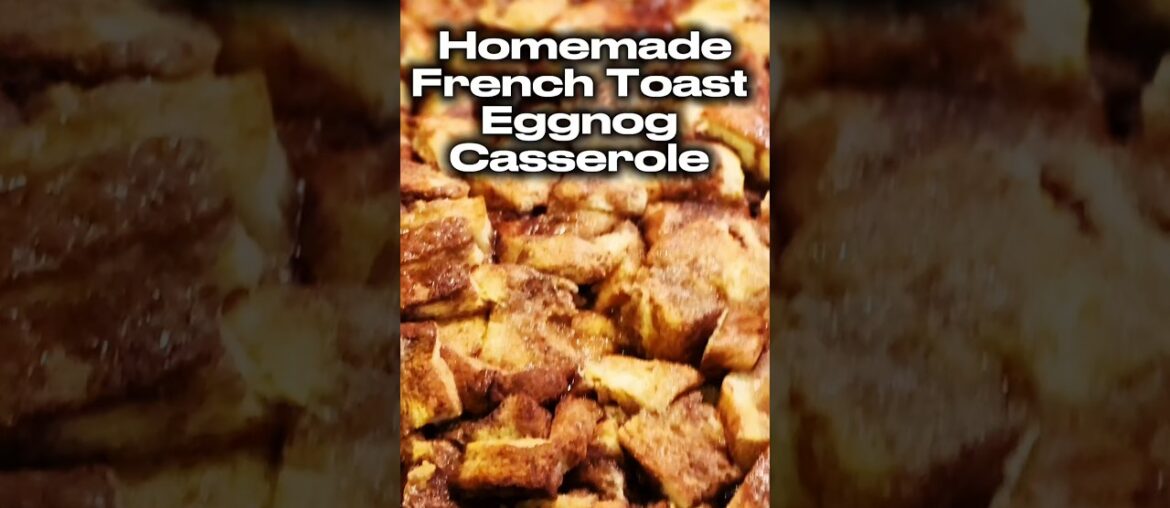Homemade French Toast Eggnog Casserole #fyp #homemade #breakfast #recipe #shorts #christmasbreakfast