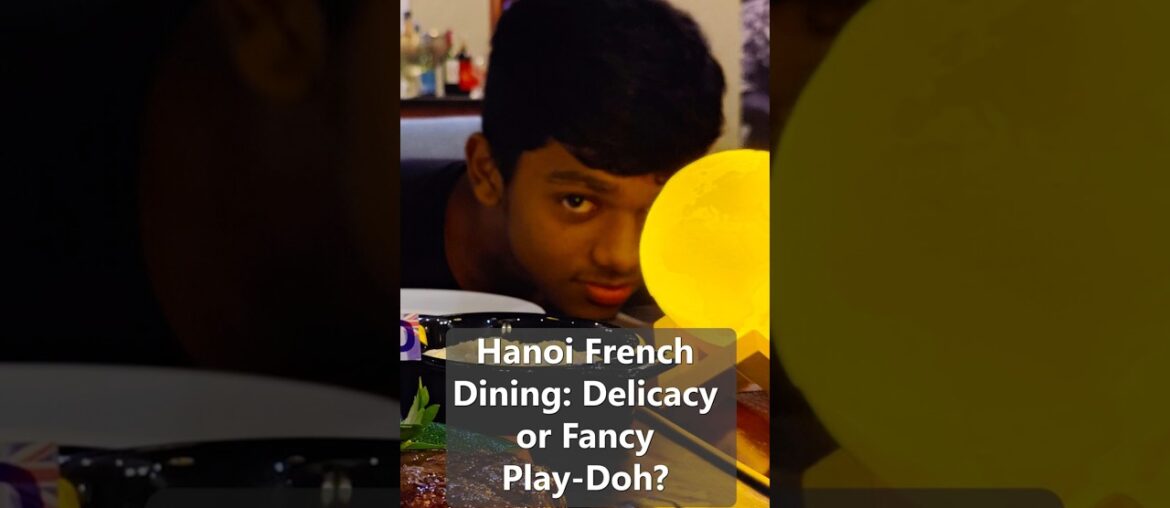 Hanoi French Dining: Delicacy or Fancy Play-Doh?