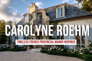 Timeless French Provincial Manor Inspired by Carolyne Roehm s Candlelit Serenity