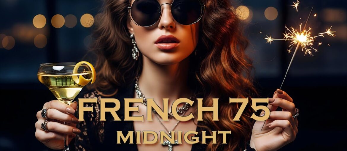 French 75 at Midnight | Deep House Mix 2026 | Aperitif Festive Feelings
