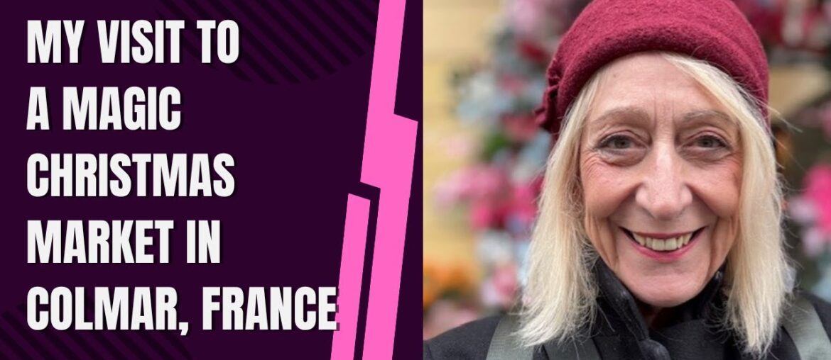 My Visit to the Magic Christmas Markets in Colmar, France My Visit to the Magic Christmas Markets in Colmar, France