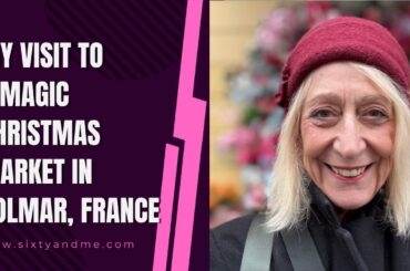 My Visit to the Magic Christmas Markets in Colmar, France
