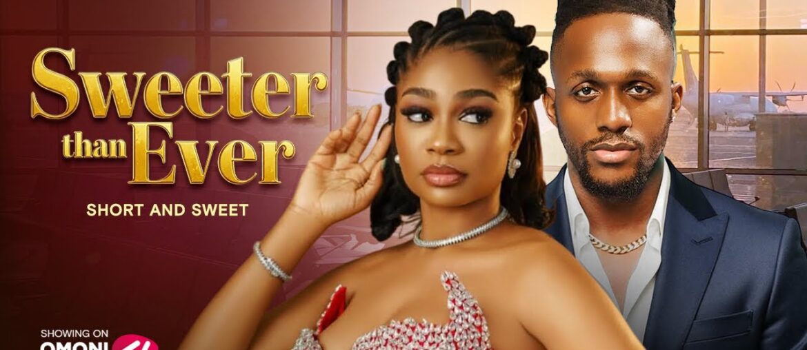 SWEETER THAN EVER - SHORT AND SWEET Nigerian Movies 2025 Latest Full Movies
