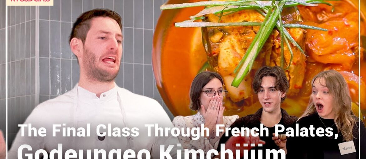 [K-FOOD CLASS] Ep.8 Godeungeo Kimchijjim, The Final Class Through French Palates