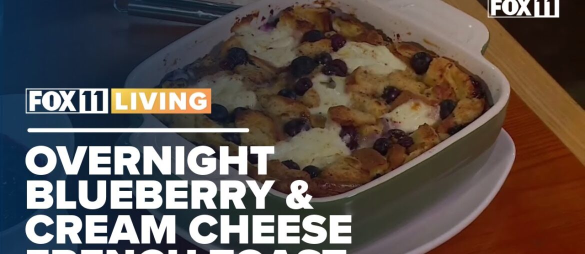 Overnight Blueberry and Cream Cheese French Toast; Make-ahead breakfast recipe from FOX 11 Living