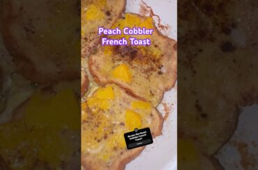 Peach Cobbler French Toast #shortsviral #foodie #trending #cooking #recipe #breakfast
