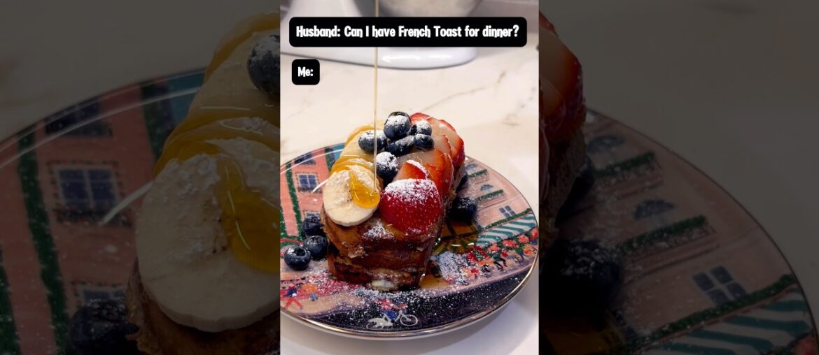 French Toast for Dinner? Say Less.