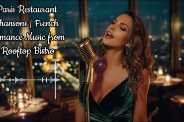 Paris Restaurant Chansons | French Romance Music from Rooftop Bistro