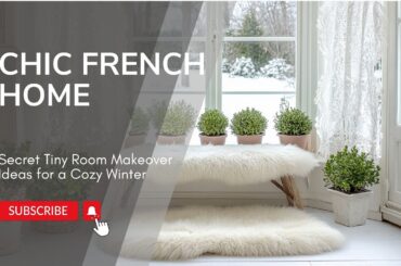 Inside a Chic French Home: Secret Tiny Room Makeover Ideas for a Cozy Winter