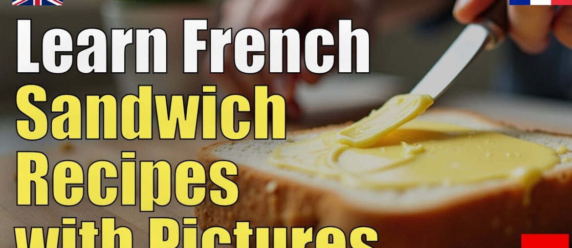 Learn French sandwich recipes with pictures | Natural Listening | Must-Know