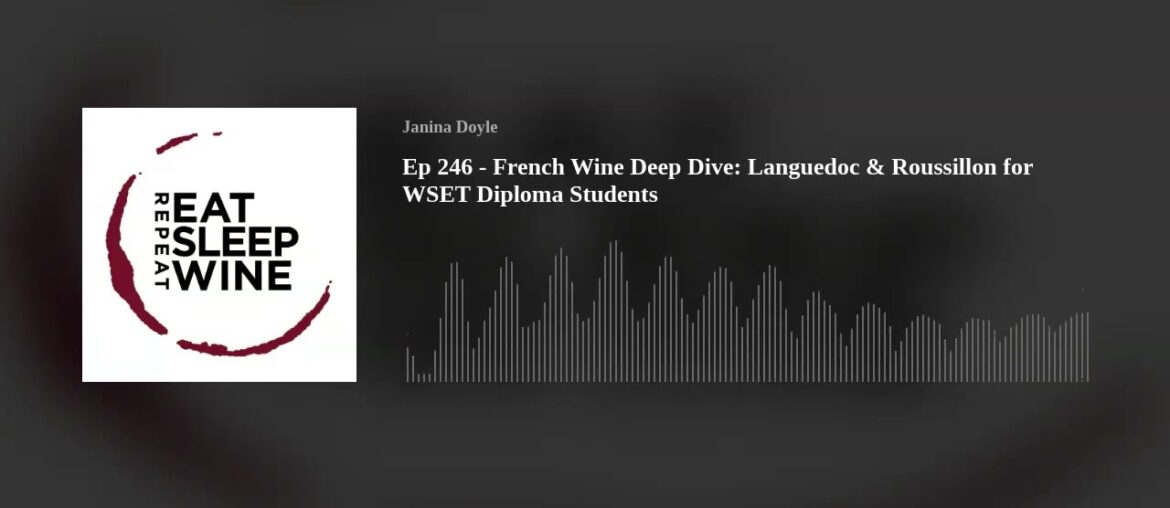 Ep 246 - French Wine Deep Dive: Languedoc & Roussillon for WSET Diploma Students