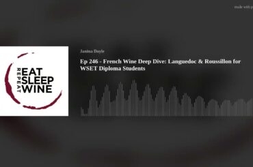 Ep 246 - French Wine Deep Dive: Languedoc & Roussillon for WSET Diploma Students