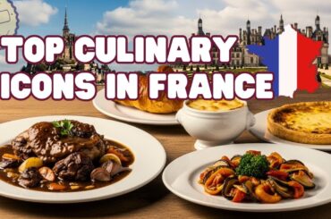 France’s Most Famous Foods: Iconic Dishes You Must Try