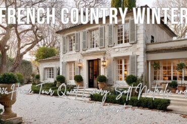 French Country Winter 2026 Home Tour Quiet Luxury, Soft Neutrals, and Seasonal Warmt