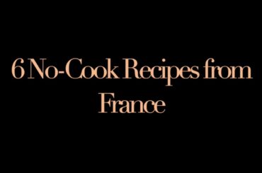 French No Cook recipe ideas