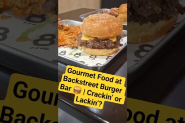 Gourmet Food at Backstreet Burger Bar 🍔 | Crackin’ or Lackin’?
