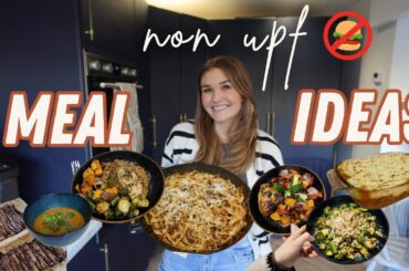 EASY + REALISTIC NON ULTRA PROCESSED MEALS | Family Friendly Non UPF Meals UK