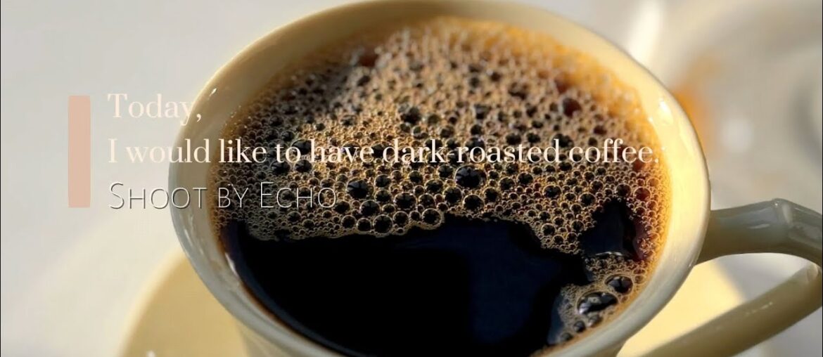 Drink dark roast coffee