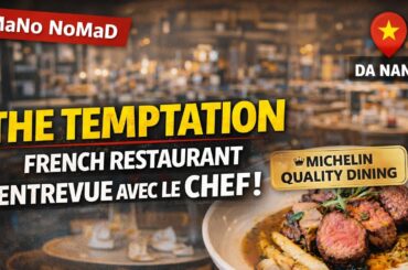 The Temptation 🇫🇷 French Restaurant à Da Nang | Michelin Quality Dining & Rencontre avec le Chef