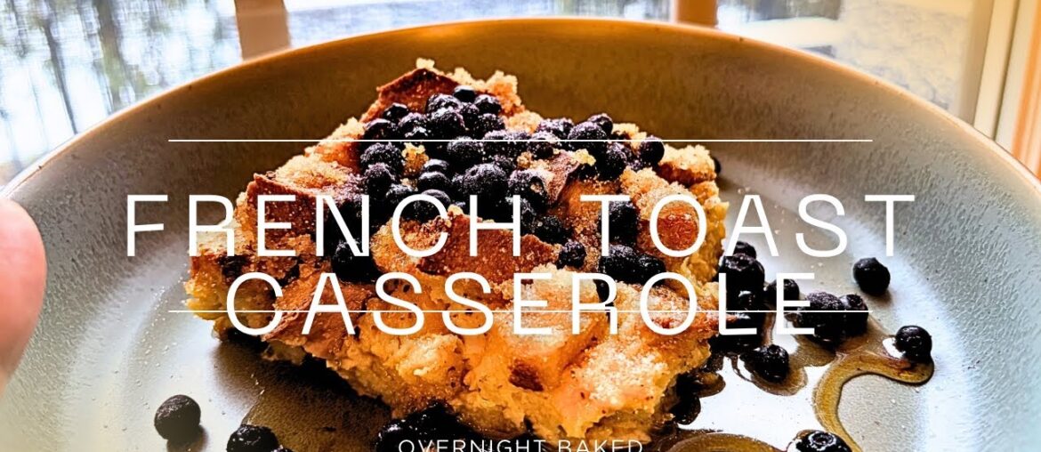 Overnight French toast casserole with blueberries and maple syrup | potluck recipes