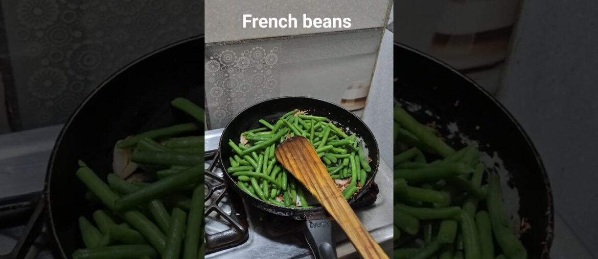 made French beans today made French beans today