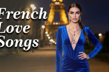 Old Paris Nights and Chansons d’Amour — French Love Songs by the Eiffel