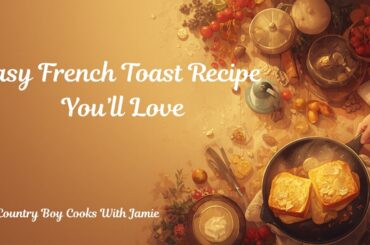 Easy French Toast Recipe You'll Love