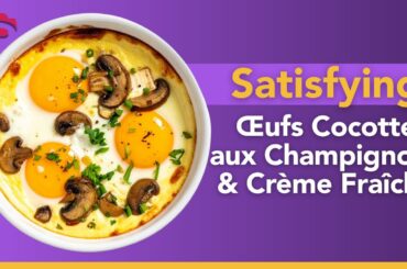 Œufs Cocotte aux Champignons & Crème Fraîche | Luxurious GLP-1